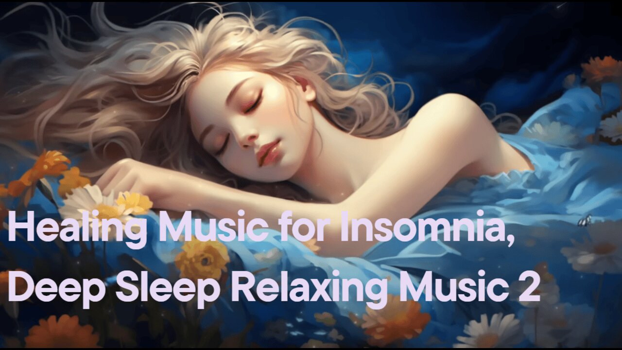 Healing Music for Insomnia,Deep Sleep Relaxing Music 2