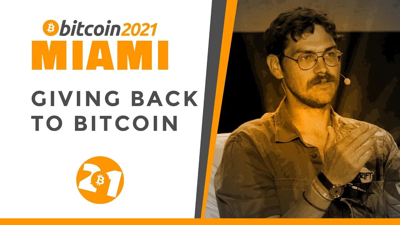 Bitcoin 2021: Giving Back To Bitcoin | Hong Fang, Mike Schmidt, Ben Price & Matt Odell