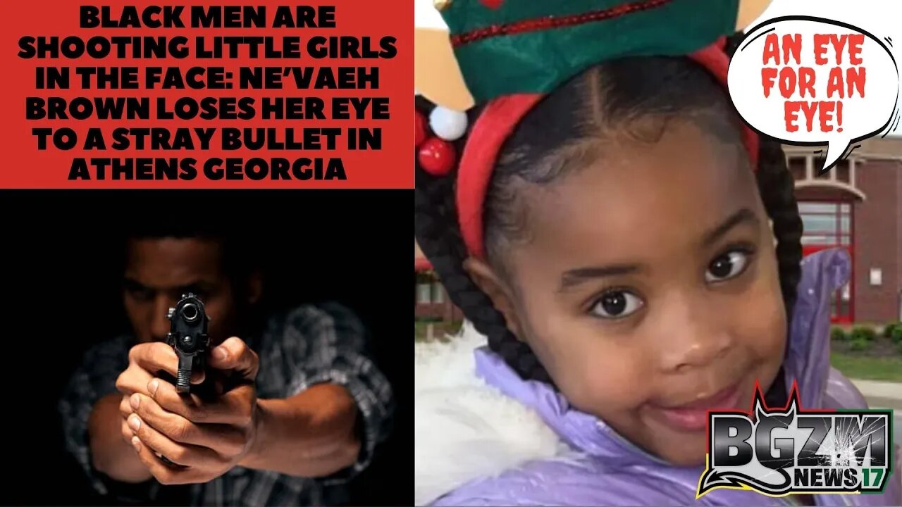 Black Men are Shooting Little Girls in The Face Ne’vaeh Brown Loses Her Eye to a Stray Bullet