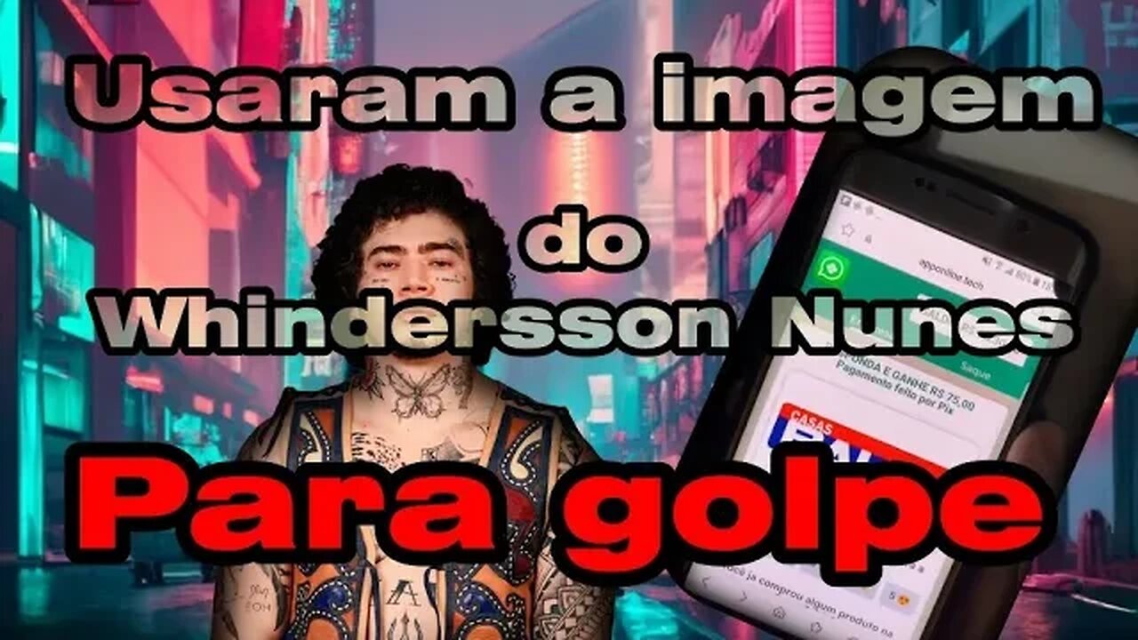 Cuidado! Com o vídeo que esta usando a imagem do Youtuber Whindersson Nunes