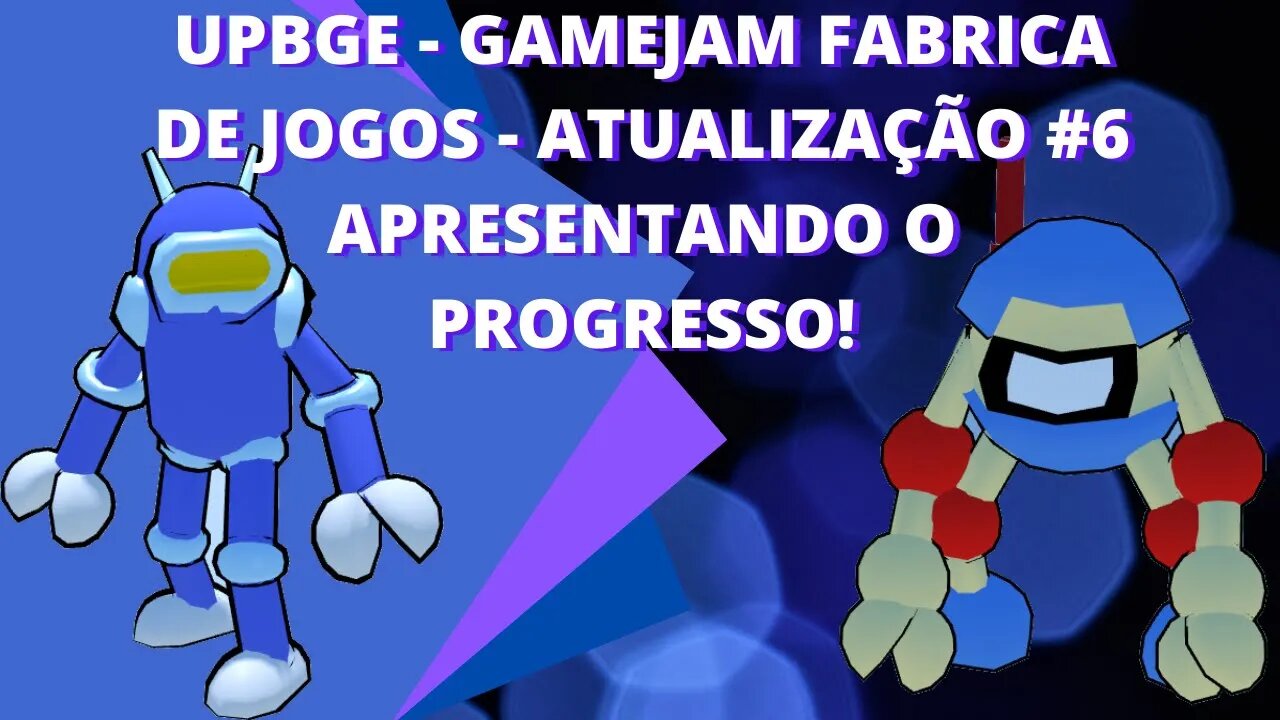 UPBGE - GAMEJAM FABRICA DE JOGOS - ATUALIZAÇÃO #6 APRESENTANDO O PROGRESSO!