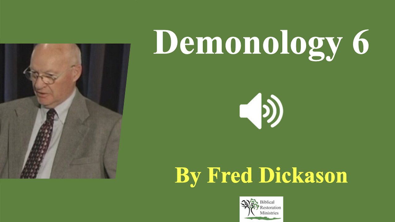 (Audio) Demonology 6: Deliverance of Demons - Fred Dickason