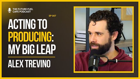 From Acting to Producing: How I Built My Dream Career - Alex Trevino Ep. 7