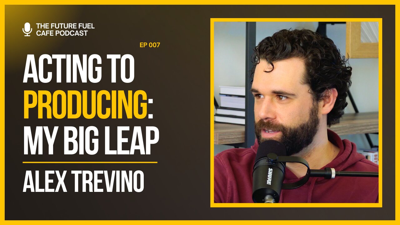 From Acting to Producing: How I Built My Dream Career - Alex Trevino Ep. 7