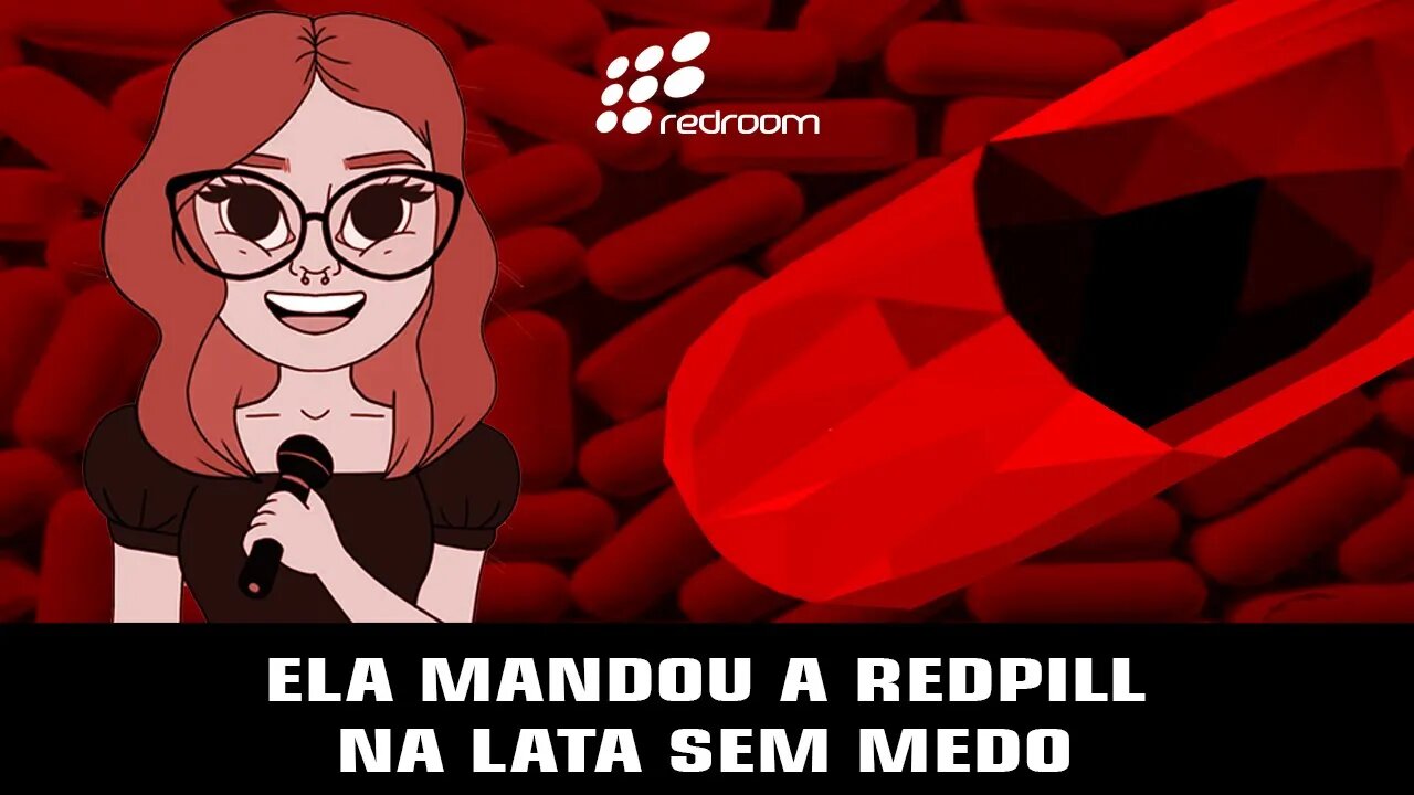 ELA MANDOU A REDPILL NA LATA SEM MEDO