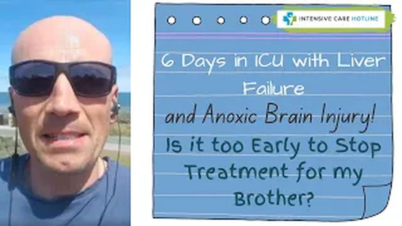 6 days in ICU with liver failure& brain injury,is it too early to stop treatment for my brother?