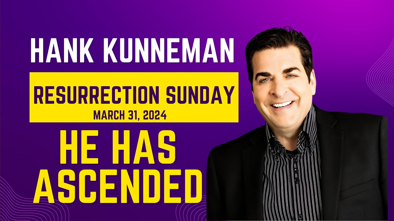 HANK KUNNEMAN | HE HAS ASCENDED | RESURRECTION SUNDAY - MARCH 31, 2024