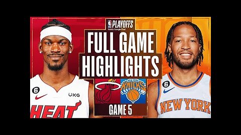 Miami Heat vs. New York Knicks Full Game 5 Highlights _ May 10 _ 2022-2023 NBA Playoffs