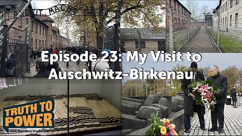 EPISODE 23: My Visit to Auschwitz-Birkenau