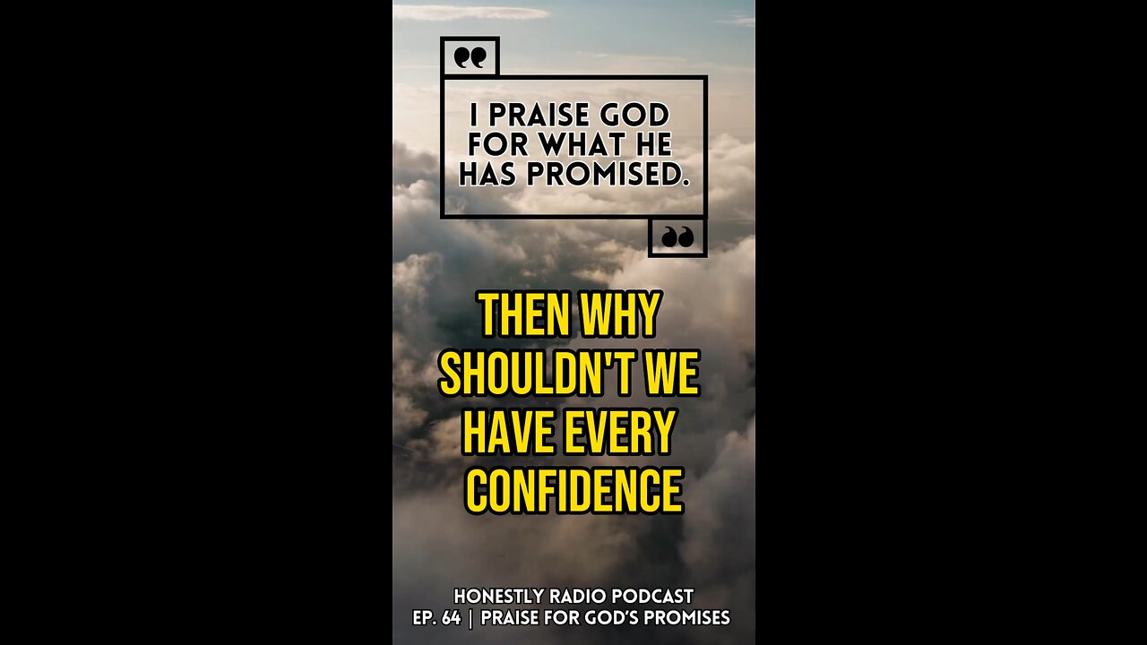 Praise God for His Promises. Have Confidence in what Jesus Says. | Honestly Radio Podcast