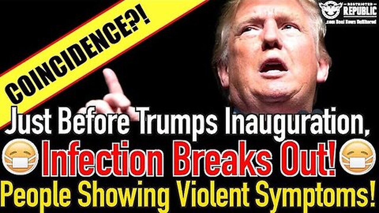 Coincidence... Just Before Trump’s Inauguration, Infection Breaks Out, People Showing..