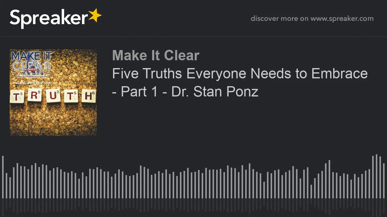 Five Truths Everyone Needs to Embrace - Part 1 - Dr. Stan Ponz