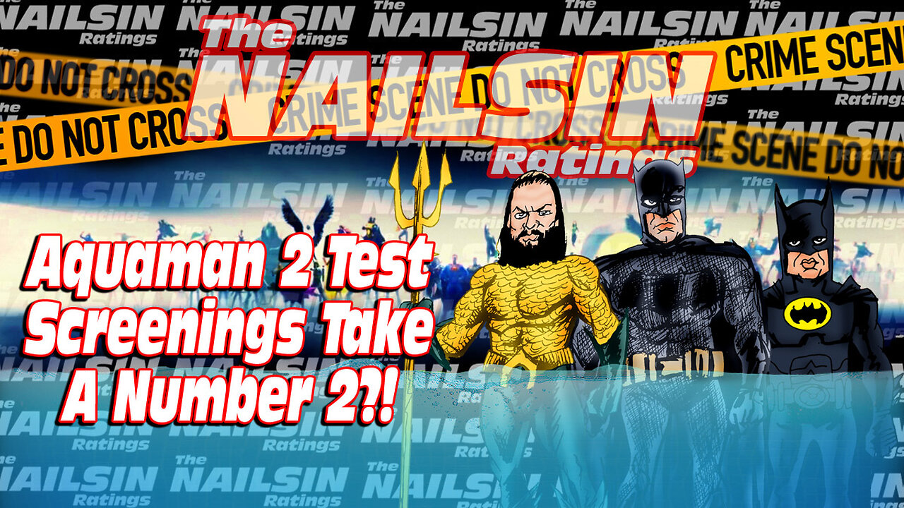 The Nailsin Ratings:Aquaman2 Test Screens Take A Number 2