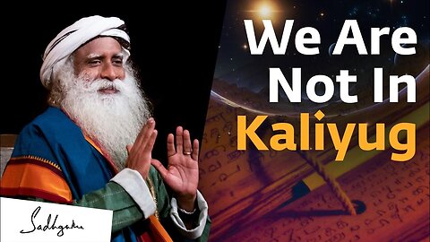 Is it kalyug ? Sadhguru