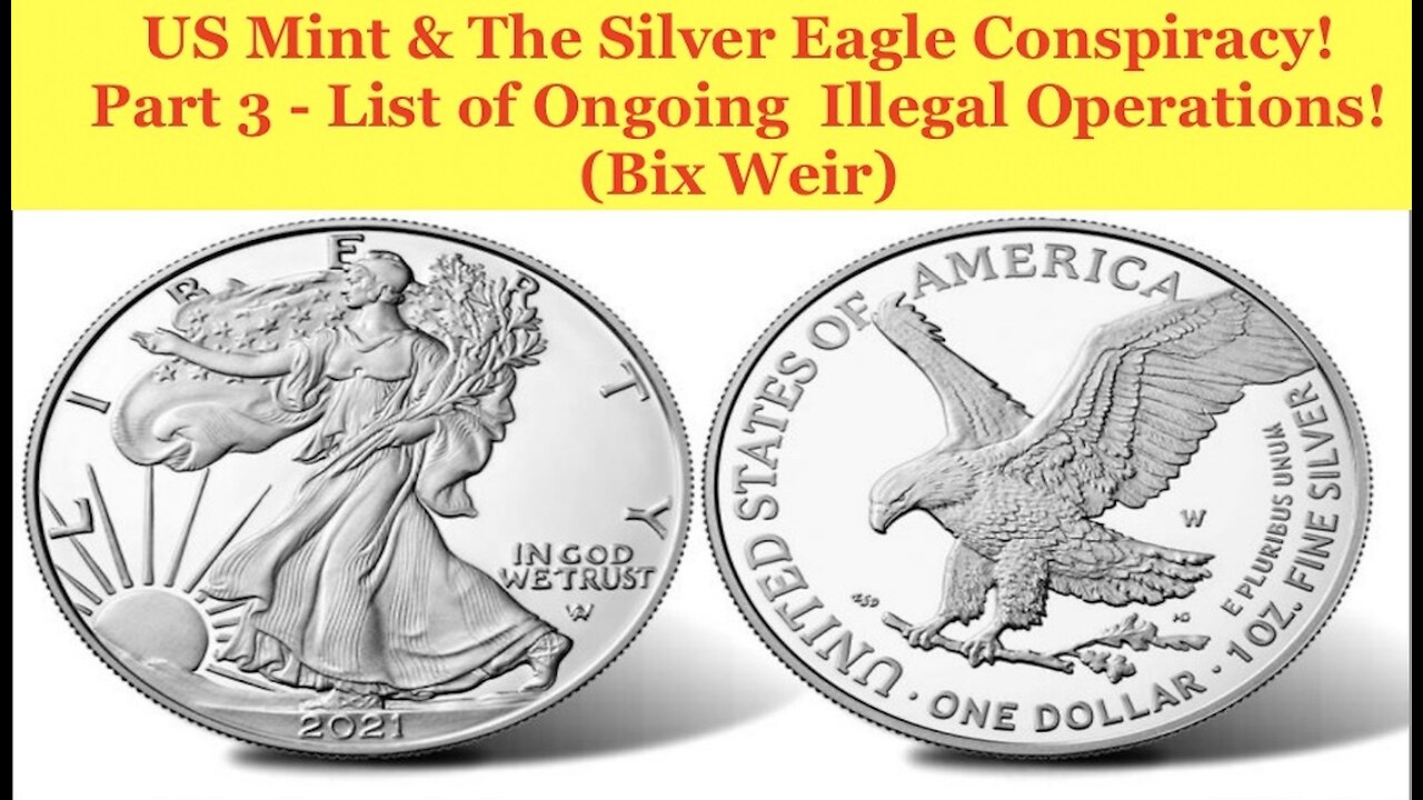 US Mint Silver Eagle Conspiracy - Part 3 - Long List of Ongoing Illegal Operations! (Bix Weir)