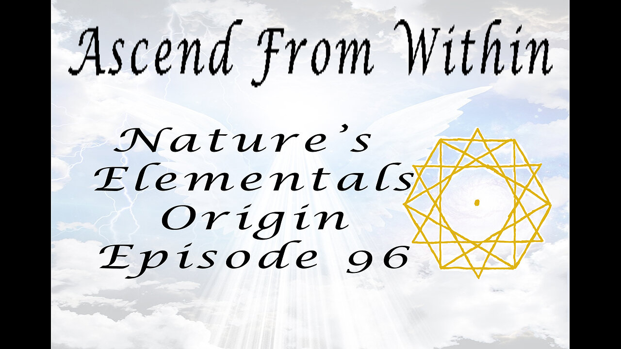 Ascend From Within Nature's Elementals Origin Ep 96