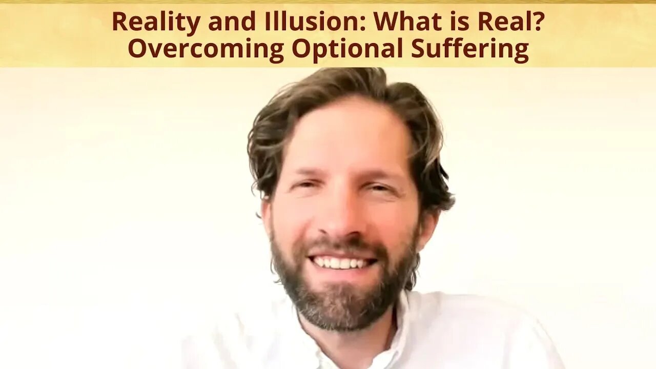 Reality and Illusion: What is Real? Overcoming Optional Suffering