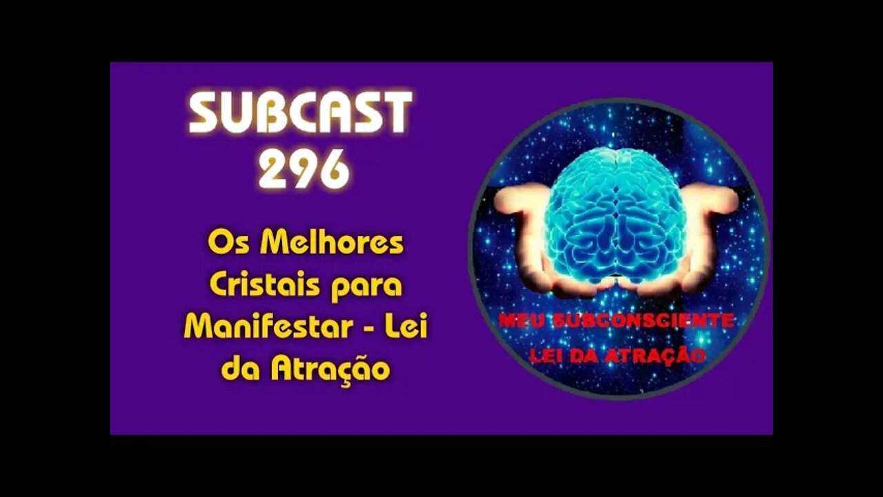 SUBCAST 296 - Os Melhores Cristais para Manifestar - Lei da Atração