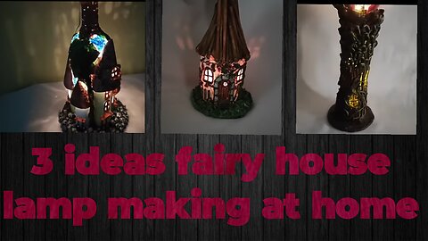 3 ideas Fairy house lamp making at home