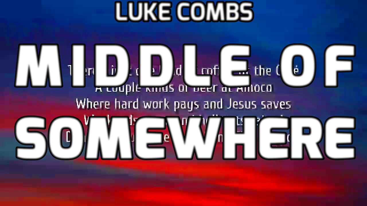 🔴 LUKE COMBS - MIDDLE OF SOMEWHERE (LYRICS)