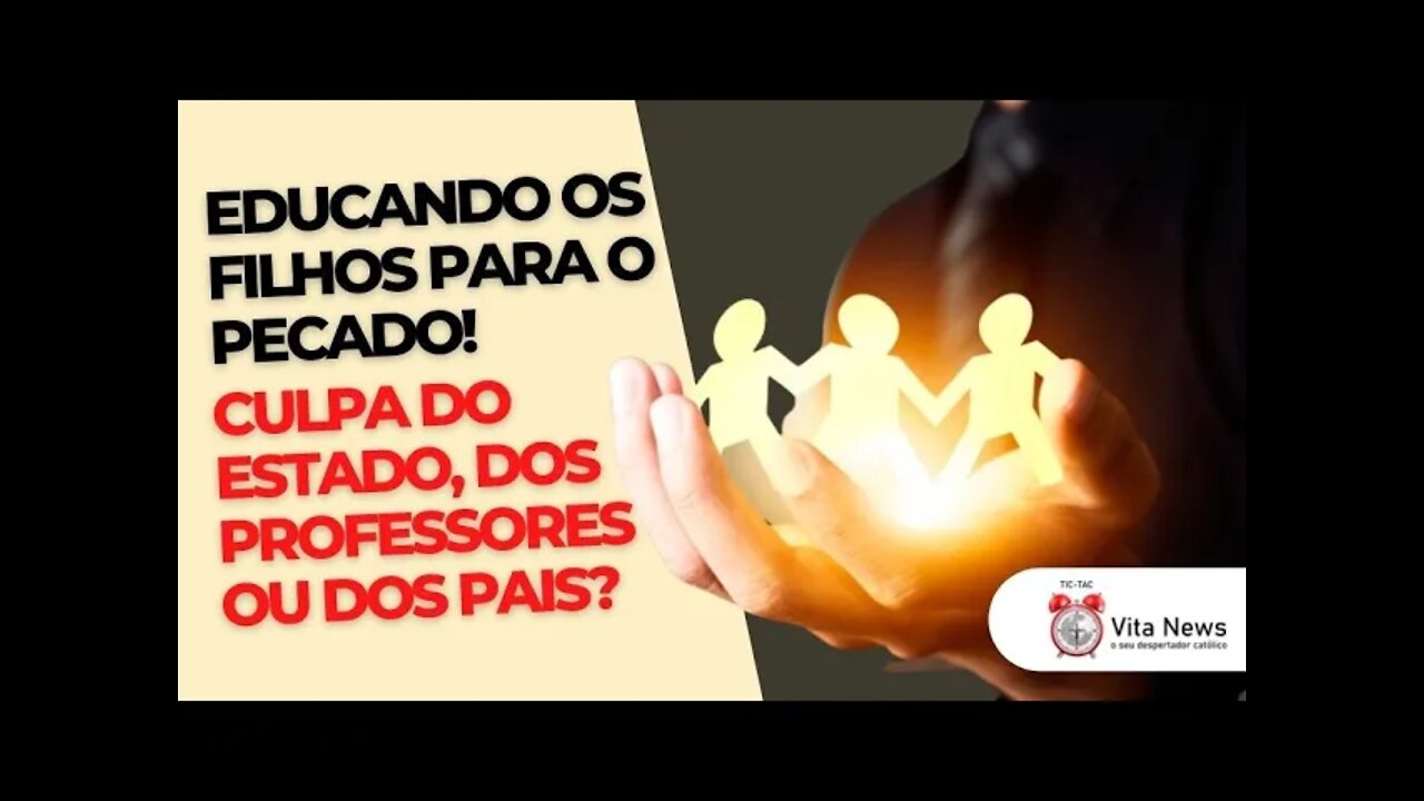 Educando os filhos para o Pecado! Culpa do Estado, dos professores ou dos pais?