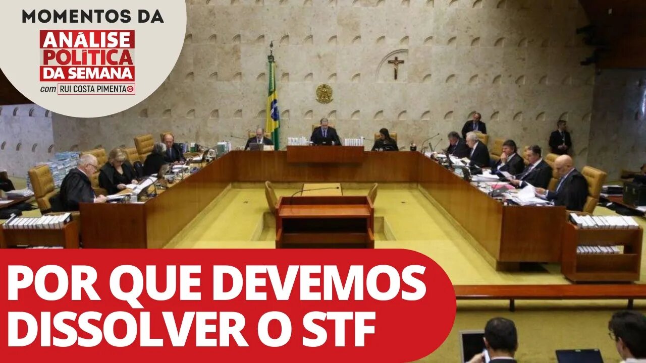 Por que devemos dissolver o STF | Momentos da Análise Política da Semana
