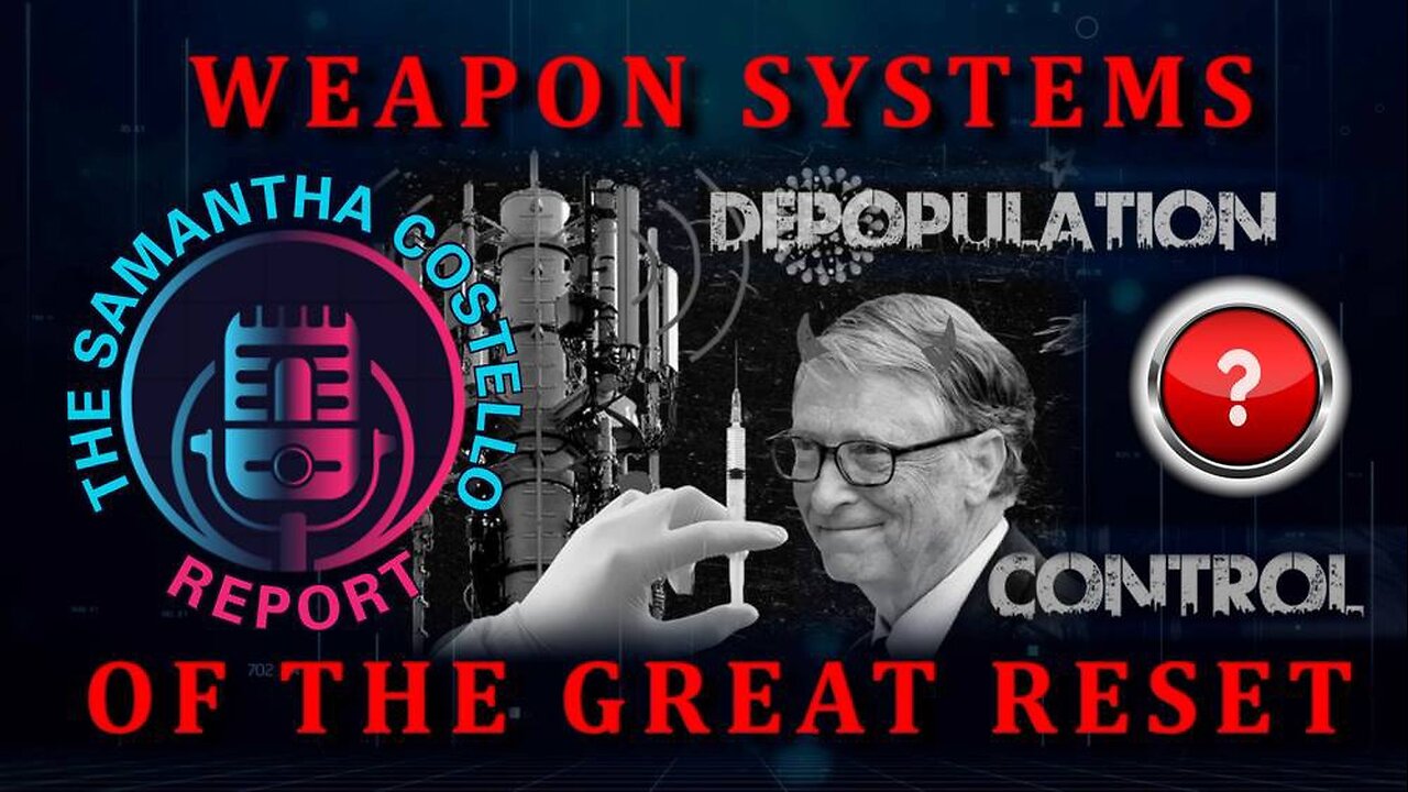 The Samantha Costello Report #11 - Weapon Systems of the Great Reset