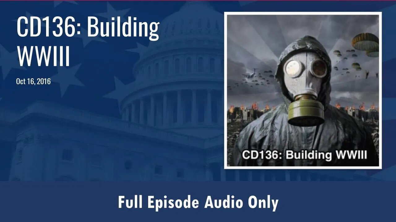 CD136: Building WWIII (Full Podcast Episode)