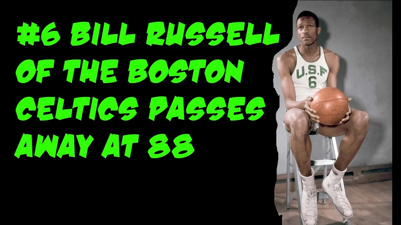 Bill Russell Boston Celtics #6 Passes Away At 88 | 2022 08 01