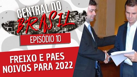 Freixo e Paes noivos para 2022 - Central do Brasil nº 10 - 04/11/21