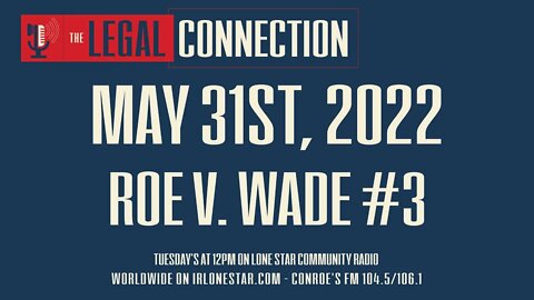 5.31.22 - Roe V. Wade #3 - The Legal Connection Show