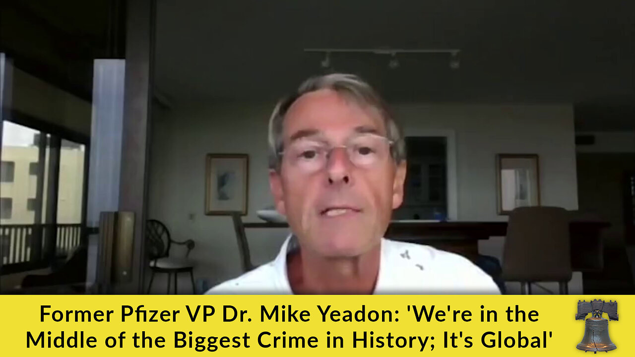 Former Pfizer VP Dr. Mike Yeadon: 'We're in the Middle of the Biggest Crime in History; It's Global'