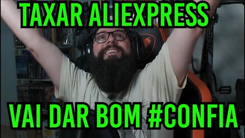 Taxar o AliExpress ! Vai Dar Bom ?