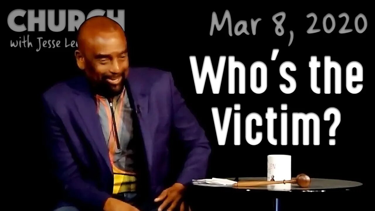 Who's the Victim, and Who's the Victimizer? (Church 3/8/20)