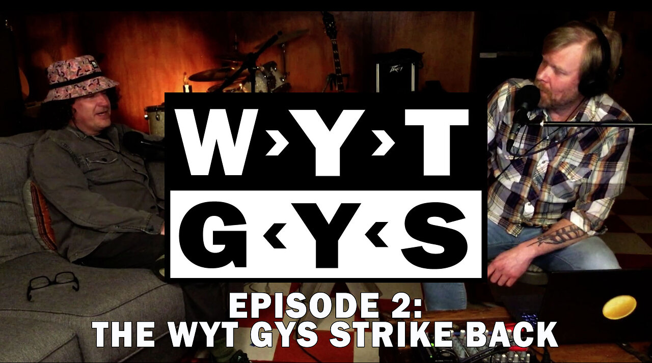 WYT GYS ep2: The WYT GYS Strike Back