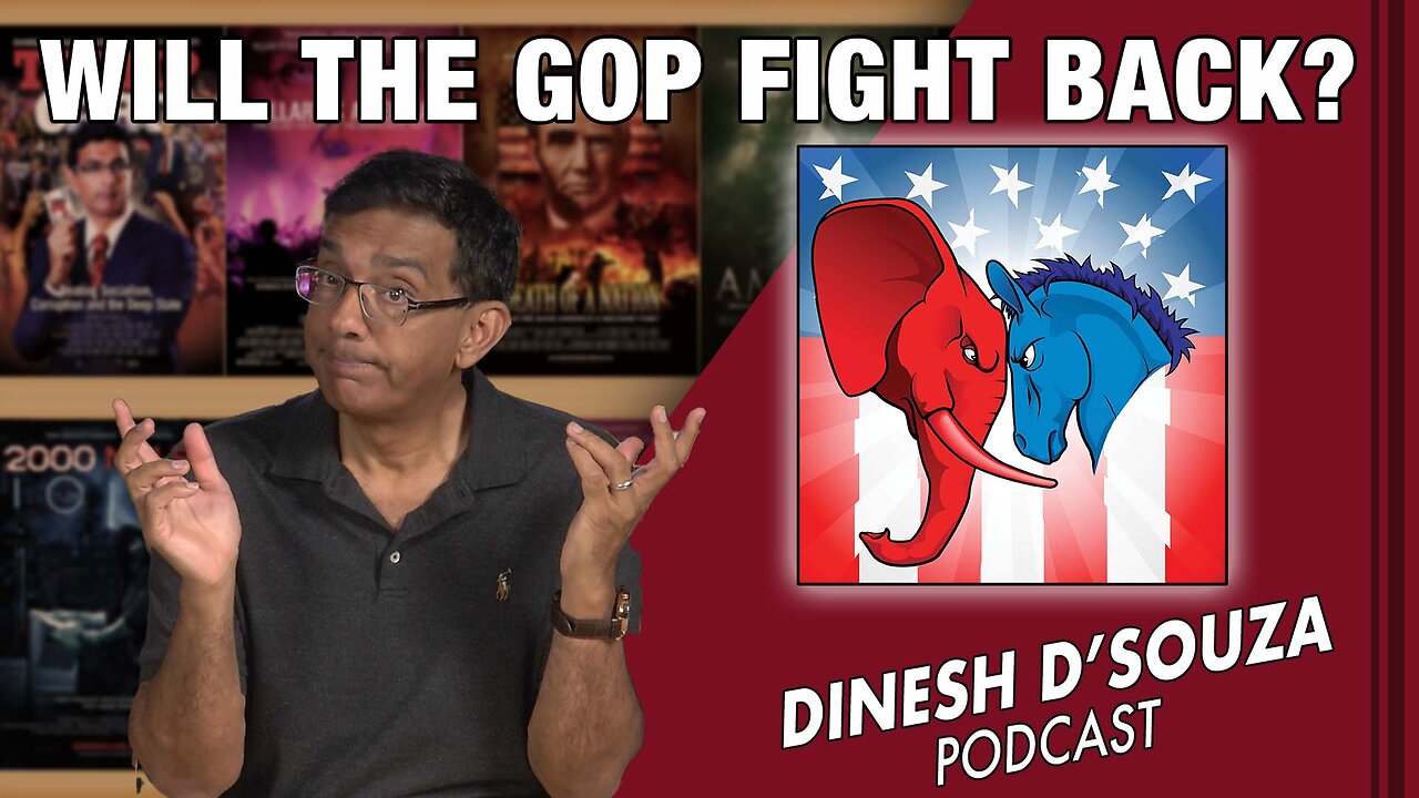 WILL THE GOP FIGHT BACK? Dinesh D’Souza Podcast Ep646