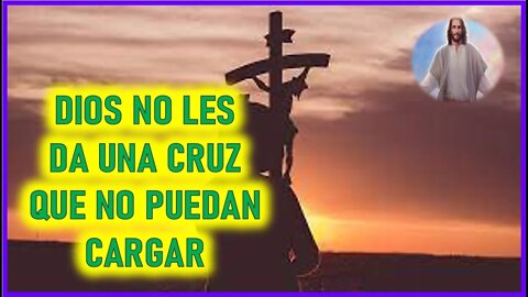 MENSAJE DE JESUCRISTO A SU REMANENTE FIEL - DIOS NO LES DA UNA CRUZ QUE NO PUEDAN CARGAR