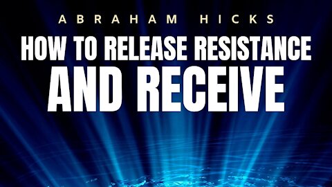 Abraham Hicks | How To Release Resistance & Receive (AMAZING) | Law Of Attraction (LOA)