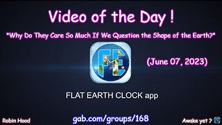 Flat Earth Clock app - Video of the Day (6/07/2023)