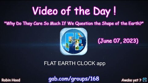 Flat Earth Clock app - Video of the Day (6/07/2023)