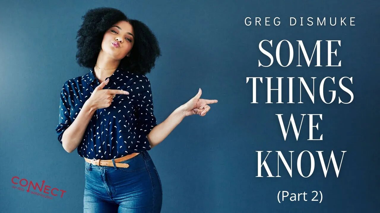 "Some Things We Know - (Part 2)" - Greg Dismuke - 8/11/2022