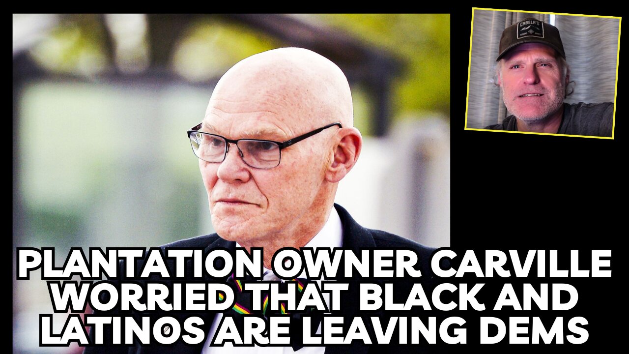 Plantation owner James Carville worried that Blacks and Latinos are leaving Dems