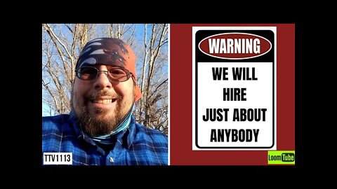 WARNING! WE WILL HIRE JUST ABOUT ANYBODY - 010821 TTV1113