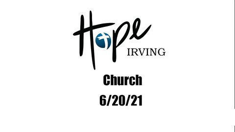 Hope Irving Church 6/20/21