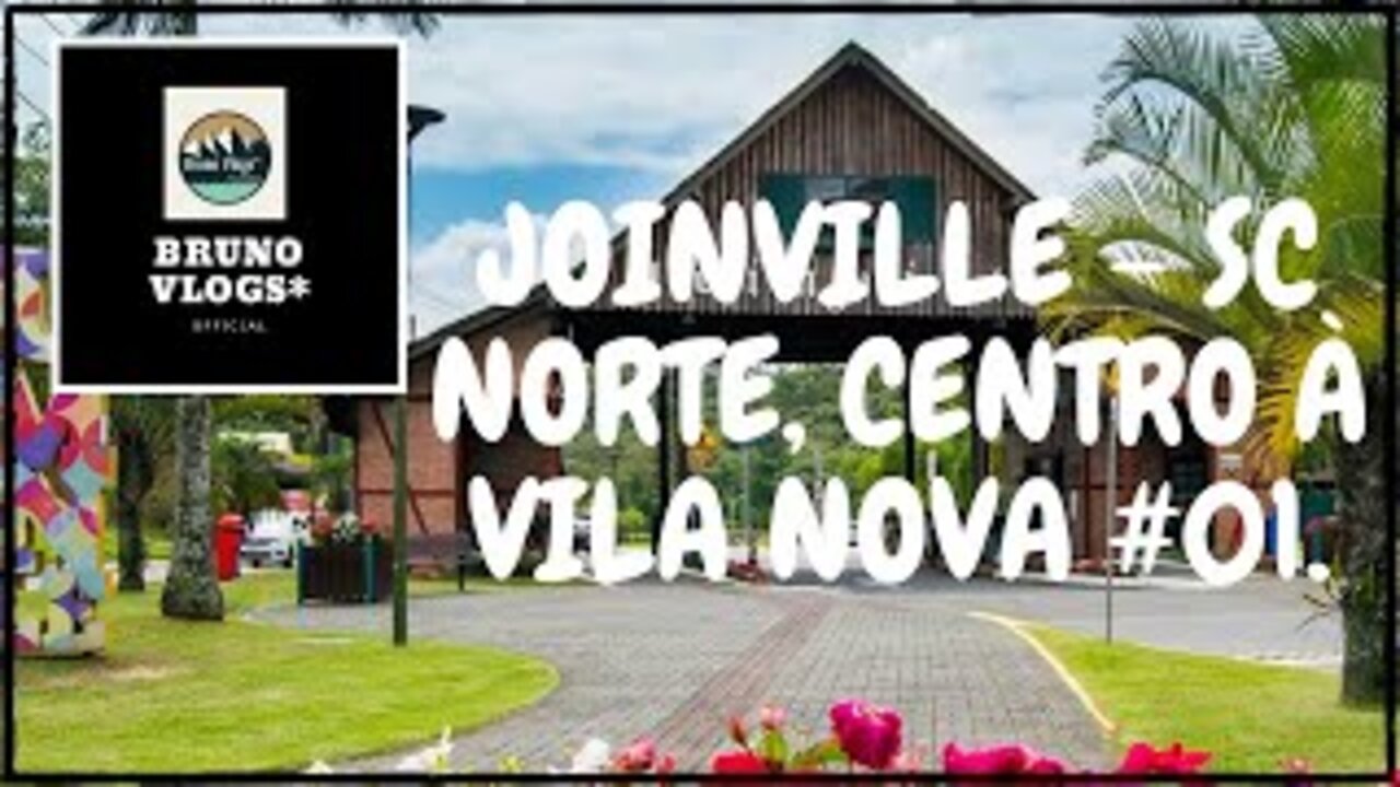 JOINVILLE - SC NORTE, CENTRO À VILA NOVA #01 [Bruno Vlogs*].