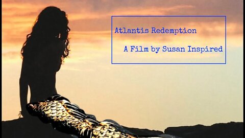 Atlantis Redemption, A Film by Susan Inspired