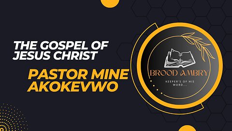 THE GOSPEL OF JESUS CHRIST (EXPOSITORY)- PASTOR MINE AKOKEVWO