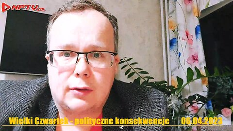 Wielki Czwartek - polityczne konsekwencje - Wojciech Olszański obecny! Osadowski NPTV (06.04.2023)