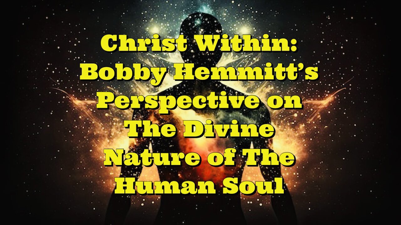 Bobby Hemmitt: The Divine Nature of the Human Soul