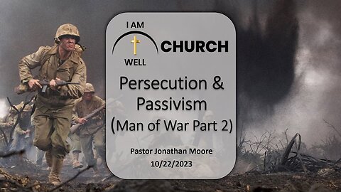 I AM WELL Church Sermon #19 "Man of War" (Part 2: "Persecution and Passivism")